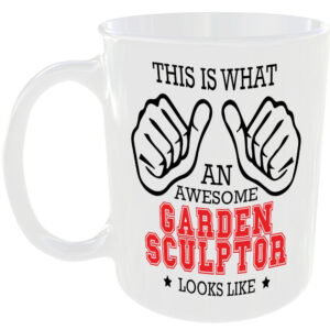 WHAT A AWESOME GARDEN SCULPTOR LOOKS LIKE MUG IDEAL GIFT CUP FOR WORK JOB CAREER