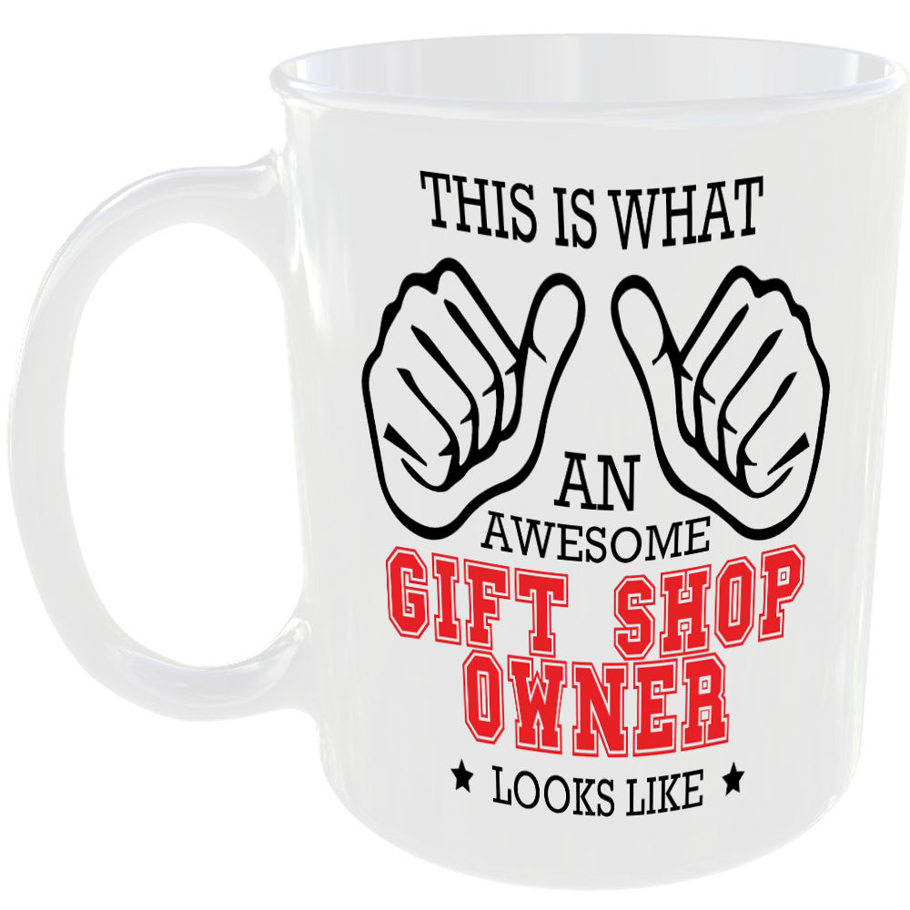 WHAT A AWESOME GIFT SHOP OWNER LOOKS LIKE MUG IDEAL GIFT CUP FOR WORK JOB CAREER