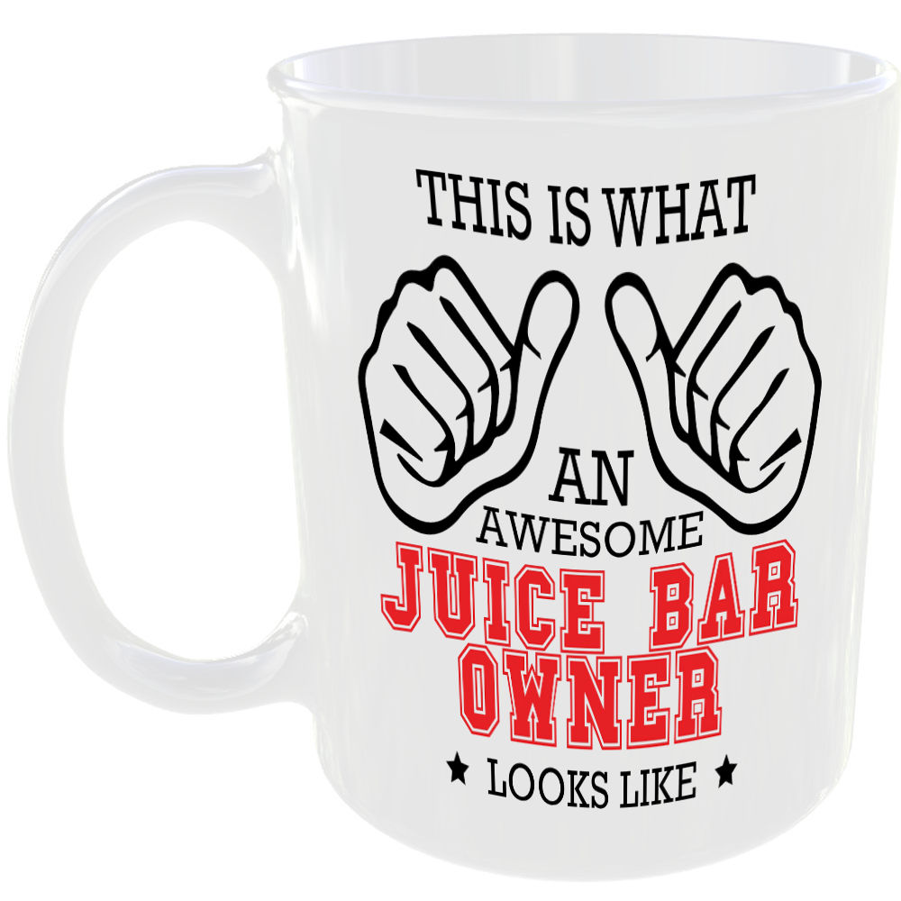 WHAT A AWESOME JUICE BAR OWNER LOOKS LIKE MUG IDEAL GIFT CUP FOR WORK JOB CAREER