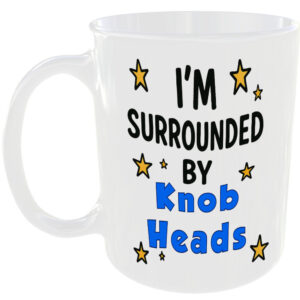 SURROUNDED BY KNOB HEADS MUG FUNNY INSULT GIFT WORKMATE HOME FAMILY FRIENDS CUP