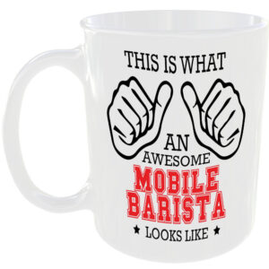 WHAT AN AWESOME MOBILE BARISTA LOOKS LIKE MUG IDEAL GIFT CUP FOR WORK JOB CAREER