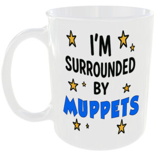 SURROUNDED BY MUPPETS MUG FUNNY INSULT GIFT OFFICE WORK HOME COFFEE TEA MATE CUP