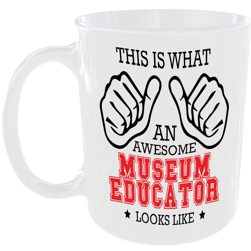 WHAT A AWESOME MUSEUM EDUCATOR LOOKS LIKE MUG IDEAL GIFT CUP FOR WORK JOB CAREER