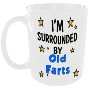 IM SURROUNDED BY OLD FARTS MUG FUNNY INSULT GIFT OFFICE WORK HOME FOLKS GRAN CUP
