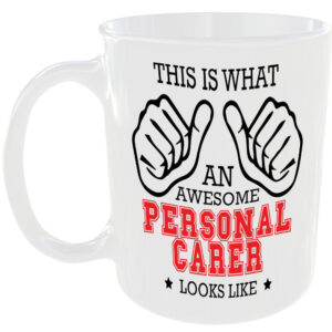 WHAT AN AWESOME PERSONAL CARER LOOKS LIKE MUG IDEAL GIFT CUP FOR WORK JOB CAREER