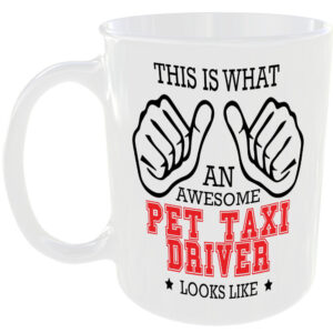 WHAT A AWESOME PET TAXI DRIVER LOOKS LIKE MUG IDEAL GIFT CUP FOR WORK JOB CAREER
