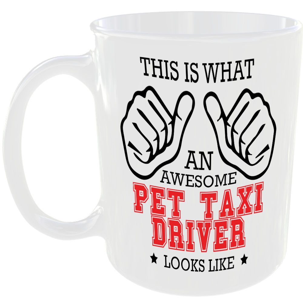 WHAT A AWESOME PET TAXI DRIVER LOOKS LIKE MUG IDEAL GIFT CUP FOR WORK JOB CAREER