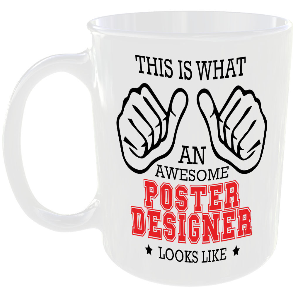 WHAT A AWESOME POSTER DESIGNER LOOKS LIKE MUG IDEAL GIFT CUP FOR WORK JOB CAREER
