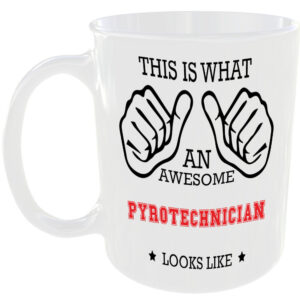 WHAT AN AWESOME PYROTECHNICIAN LOOKS LIKE MUG IDEAL GIFT CUP FOR WORK JOB CAREER