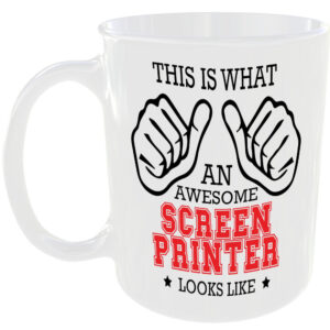 WHAT AN AWESOME SCREEN PRINTER LOOKS LIKE MUG IDEAL GIFT CUP FOR WORK JOB CAREER