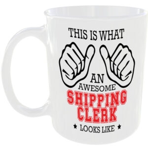 WHAT AN AWESOME SHIPPING CLERK LOOKS LIKE MUG IDEAL GIFT CUP FOR WORK JOB CAREER