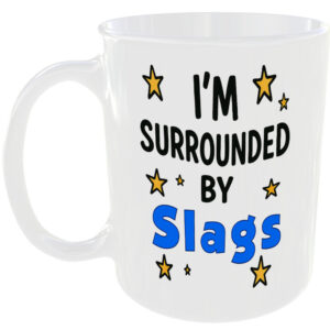SURROUNDED BY SLAGS MUG FUNNY INSULT GIFT OFFICE WORK HOME COFFEE TEA FRIEND CUP