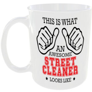 WHAT AN AWESOME STREET CLEANER LOOKS LIKE MUG IDEAL GIFT CUP FOR WORK JOB CAREER