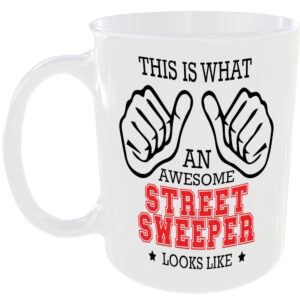 WHAT AN AWESOME STREET SWEEPER LOOKS LIKE MUG IDEAL GIFT CUP FOR WORK JOB CAREER