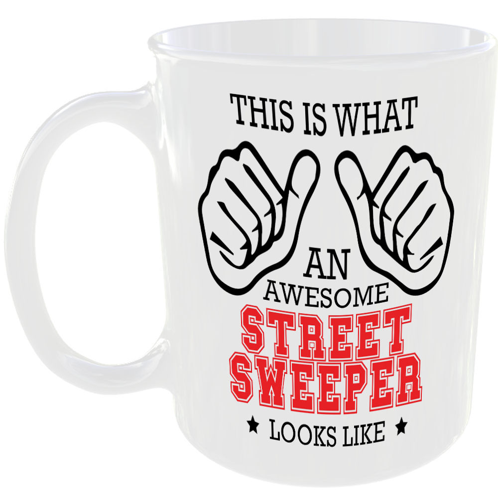WHAT AN AWESOME STREET SWEEPER LOOKS LIKE MUG IDEAL GIFT CUP FOR WORK JOB CAREER
