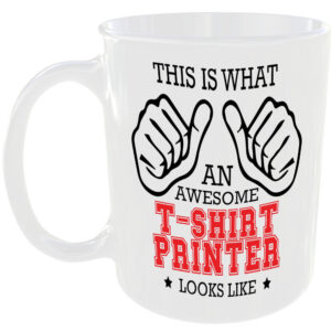 WHAT A AWESOME T-SHIRT PRINTER LOOKS LIKE MUG IDEAL GIFT CUP FOR WORK JOB CAREER