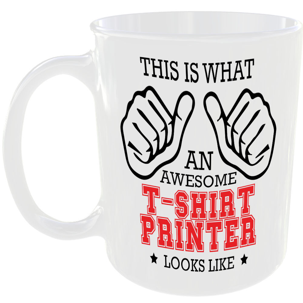 WHAT A AWESOME T-SHIRT PRINTER LOOKS LIKE MUG IDEAL GIFT CUP FOR WORK JOB CAREER
