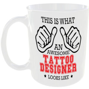 WHAT A AWESOME TATTOO DESIGNER LOOKS LIKE MUG IDEAL GIFT CUP FOR WORK JOB CAREER