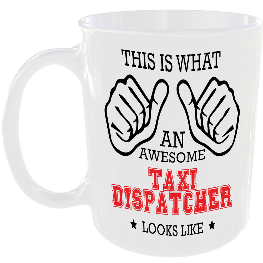 WHAT A AWESOME TAXI DISPATCHER LOOKS LIKE MUG IDEAL GIFT CUP FOR WORK JOB CAREER