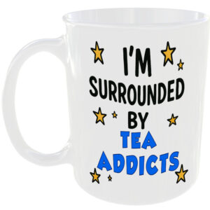 SURROUNDED BY TEA ADDICTS MUG FUNNY LOVING GIFT FOR OFFICE WORK HOME COFFEE CUP
