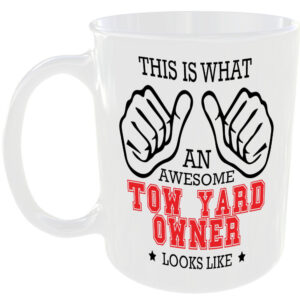 WHAT AN AWESOME TOW YARD OWNER LOOKS LIKE MUG IDEAL GIFT CUP FOR WORK JOB CAREER