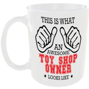 WHAT AN AWESOME TOY SHOP OWNER LOOKS LIKE MUG IDEAL GIFT CUP FOR WORK JOB CAREER