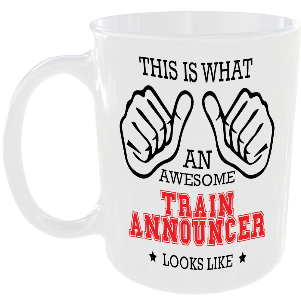 WHAT A AWESOME TRAIN ANNOUNCER LOOKS LIKE MUG IDEAL GIFT CUP FOR WORK JOB CAREER