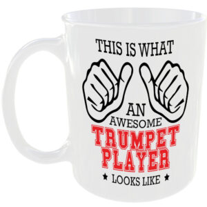 WHAT AN AWESOME TRUMPET PLAYER LOOKS LIKE MUG IDEAL GIFT CUP FOR WORK JOB CAREER