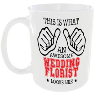 WHAT A AWESOME WEDDING FLORIST LOOKS LIKE MUG IDEAL GIFT CUP FOR WORK JOB CAREER