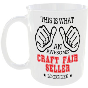THIS IS WHAT AN AWESOME CRAFT FAIR SELLER LOOKS LIKE MUG IDEAL GIFT CUP FOR WORK JOB CAREER