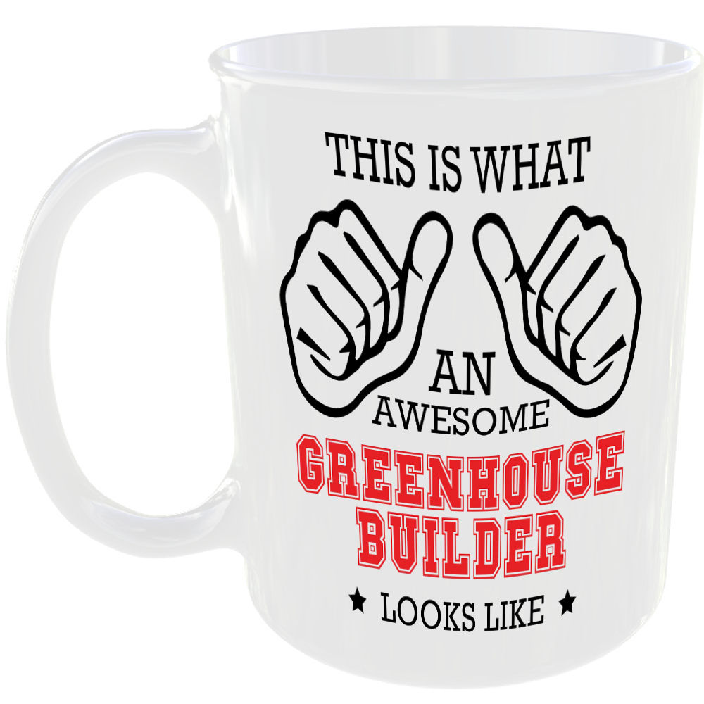 THIS IS WHAT AN AWESOME GREENHOUSE BUILDER LOOKS LIKE MUG IDEAL GIFT CUP FOR WORK JOB CAREER