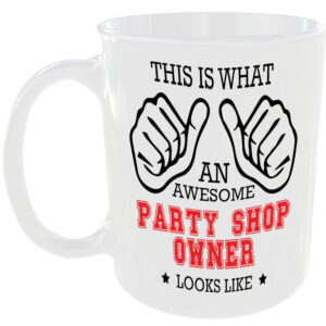 THIS IS WHAT AN AWESOME PARTY SHOP OWNER LOOKS LIKE MUG IDEAL GIFT CUP FOR WORK JOB CAREER