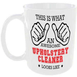 THIS IS WHAT AN AWESOME UPHOLSTERY CLEANER LOOKS LIKE MUG IDEAL GIFT CUP FOR WORK JOB CAREER
