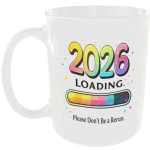 Happy New Year 2026 Loading Mug – Funny Coffee Cup Please Dont Be a Rerun