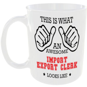 WHAT AN AWESOME IMPORT EXPORT CLERK LOOKS LIKE MUG IDEAL GIFT CUP FOR JOB CAREER