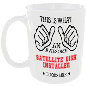 AWESOME SATELLITE DISH INSTALLER LOOKS LIKE MUG IDEAL GIFT CUP WORK JOB CAREER