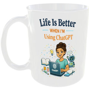 Life Is Better on ChatGPT AI Lover Gift Mug Tech Nerd Girl Present Idea Mrs Cup