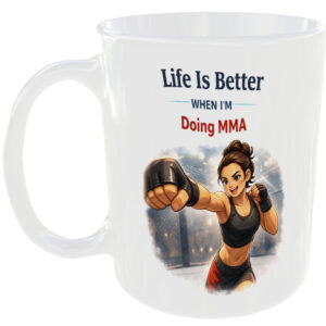 Life Is Better Doing MMA Gift Mug Mixed Martial Arts Fan Girl Ideal Cup For Her