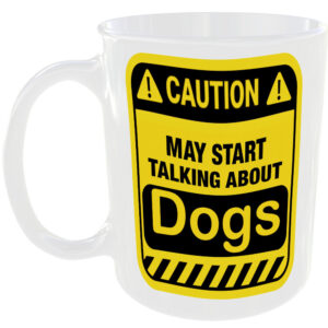 Caution May Start Talking About Dogs Mug Funny Animal Cup Coffee Tea Gift