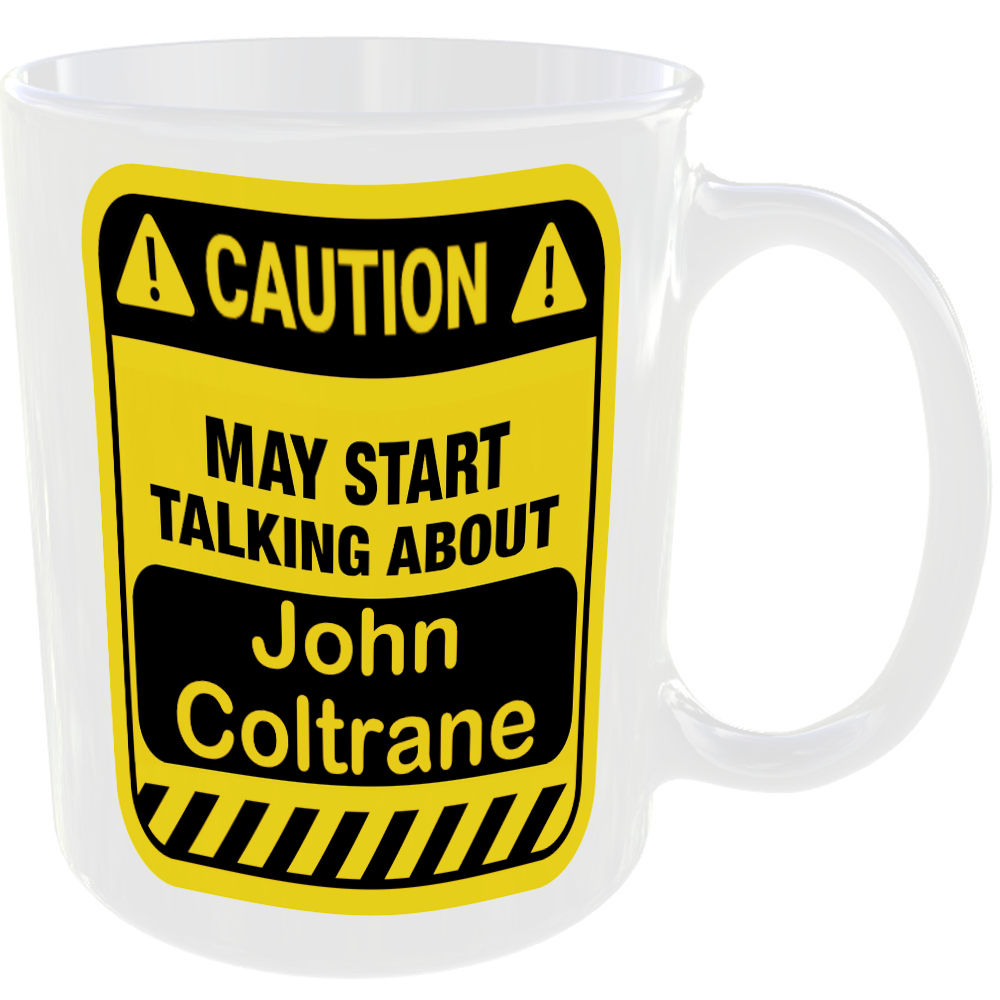 Caution May Start Talking About John Coltrane Mug Funny Singer Cup Coffee Tea - Image 2