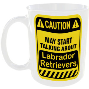 Caution May Start Talking About Labrador Retrievers Mug Funny Dog Breed Cup Tea