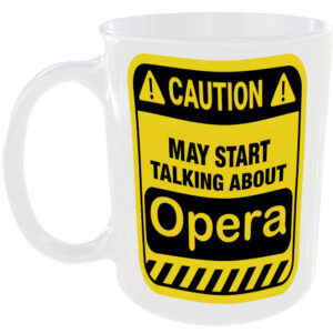 Caution May Start Talking About Opera Mug Funny Music Cup Coffee Tea Gift
