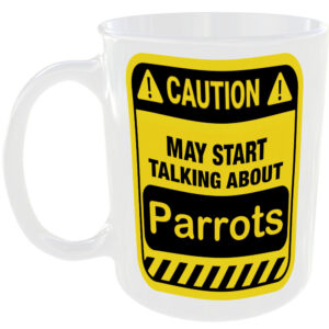 Caution May Start Talking About Parrots Mug Funny Pet Cup Coffee Tea Gift