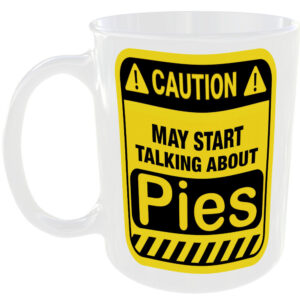 Caution May Start Talking About Pies Mug Funny Food Cup Coffee Tea Gift Present