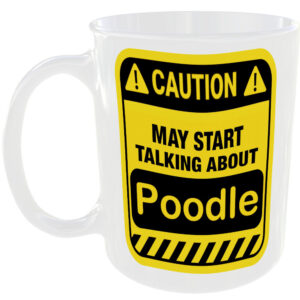Caution May Start Talking About Poodle Mug Funny Pet Cup Coffee Tea Gift Present