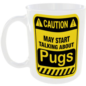 Caution May Start Talking About Pugs Mug Funny Dog Breed Cup Coffee Tea Gift